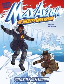 Polar Ice Meltdown : A Max Axiom Super Scientist Adventure