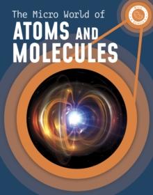 The Micro World of Atoms and Molecules