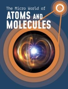 The Micro World of Atoms and Molecules