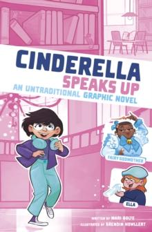 Cinderella Speaks Up : An Untraditional Graphic Novel