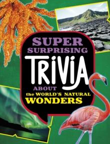 Super Surprising Trivia About the World's Natural Wonders