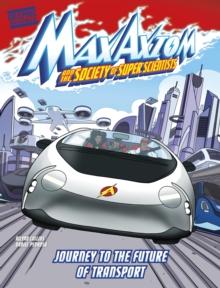 Journey to the Future of Transport : A Max Axiom Super Scientist Adventure