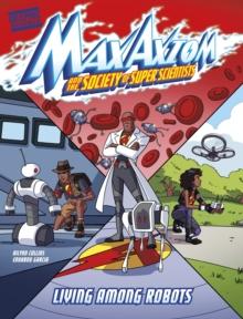 Living Among Robots : A Max Axiom Super Scientist Adventure