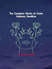 The Complete Works of Count Anthony Hamilton