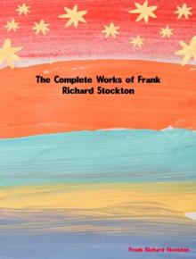 The Complete Works of Frank Richard Stockton