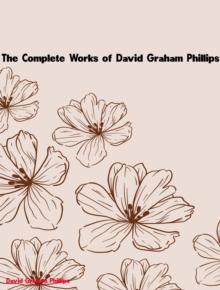 The Complete Works of David Graham Phillips