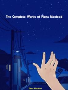 The Complete Works of Fiona Macleod