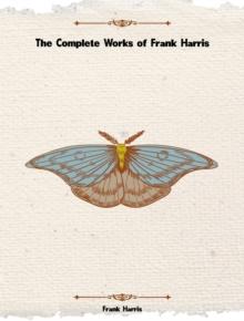 The Complete Works of Frank Harris