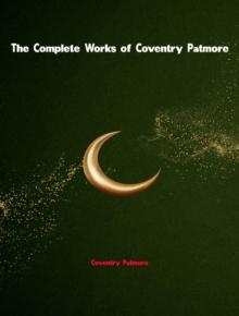 The Complete Works of Coventry Patmore