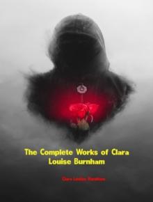 The Complete Works of Clara Louise Burnham