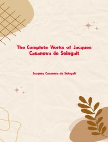 The Complete Works of Jacques Casanova De Seingalt