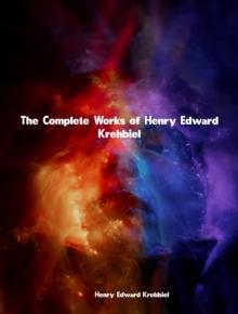 The Complete Works of Henry Edward Krehbiel