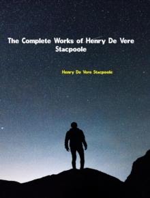 The Complete Works of Henry De Vere Stacpoole