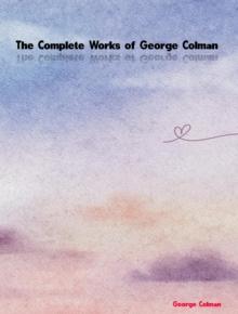 The Complete Works of George Colman