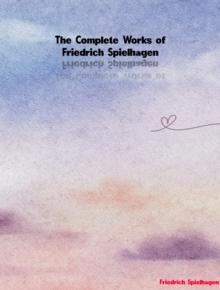 The Complete Works of Friedrich Spielhagen