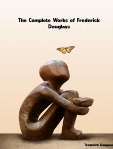 The Complete Works of Frederick Douglass