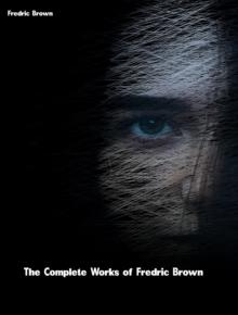 The Complete Works of Fredric Brown