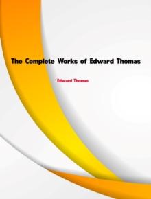 The Complete Works of Edward Thomas