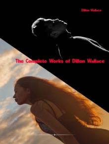 The Complete Works of Dillon Wallace