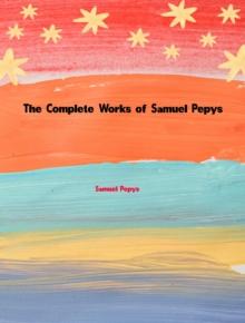 The Complete Works of Samuel Pepys