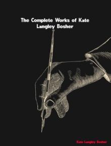 The Complete Works of Kate Langley Bosher