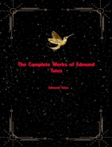 The Complete Works of Edmund Yates