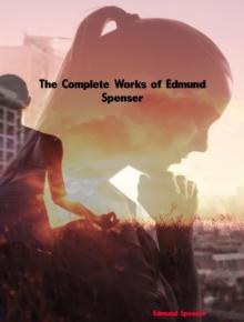 The Complete Works of Edmund Spenser