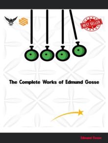 The Complete Works of Edmund Gosse