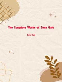 The Complete Works of Zona Gale