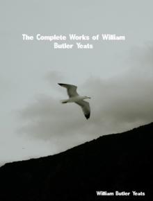 The Complete Works of William Butler Yeats