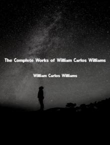 The Complete Works of William Carlos Williams