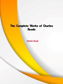 The Complete Works of Charles Reade