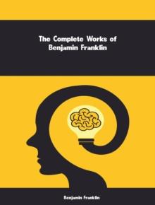 The Complete Works of Benjamin Franklin