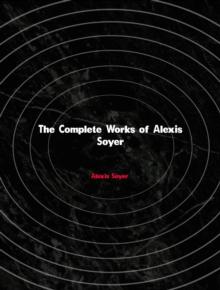 The Complete Works of Alexis Soyer