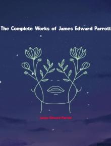 The Complete Works of James Edward Parrott