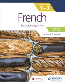 French for the IB MYP 1-3 (Emergent/Phases 1-2): MYP by Concept : Language acquisition