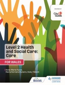 Level 2 Health and Social Care: Core (for Wales) : For City & Guilds/WJEC