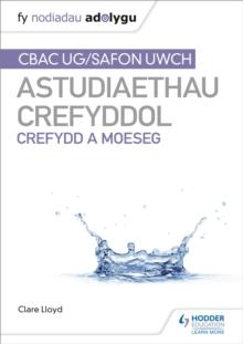 Fy Nodiadau Adolygu: CBAC Safon Uwch Astudiaethau Crefyddol   Crefydd a Moeseg (My Revision Notes: WJEC and Eduqas A level Religious Studies Religion and Ethics Welsh-language edition)