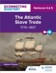 Connecting History: National 4 & 5 The Atlantic Slave Trade, 1770 1807