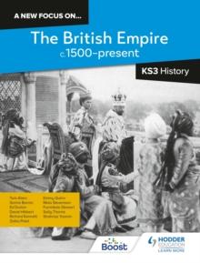 A new focus on...The British Empire, c.1500 present for KS3 History