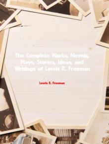 The Complete Works of Lewis R. Freeman