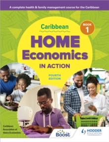 Caribbean Home Economics in Action Book 1 Fourth Edition : A complete health & family management course for the Caribbean