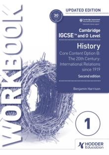 Cambridge IGCSE and O Level History Workbook 1 - Core content Option B: The 20th century: International Relations since 1919 2nd Edition