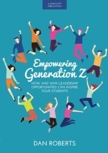 Empowering Generation Z: How and why leadership opportunities can inspire your students