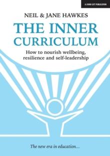 The Inner Curriculum: How to develop Wellbeing, Resilience & Self-leadership