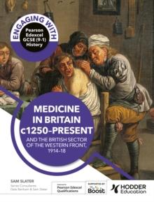 Engaging with Pearson Edexcel GCSE (9 1) History: Medicine in Britain, c1250 present and The British sector of the Western Front, 1914 18