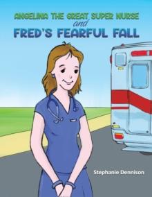 Angelina the Great Super Nurse and Fred's Fearful Fall