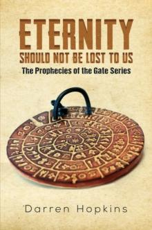 Eternity Should Not Be Lost to Us : The Prophecies of the Gate Series