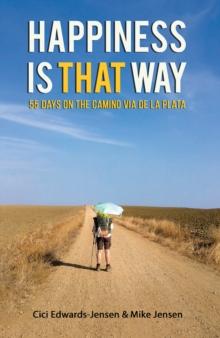 Happiness Is That Way : 55 Days on the Camino Via de La Plata