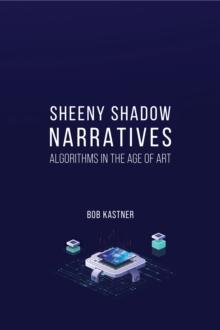 Sheeny Shadow Narratives : Algorithms In The Age of Art